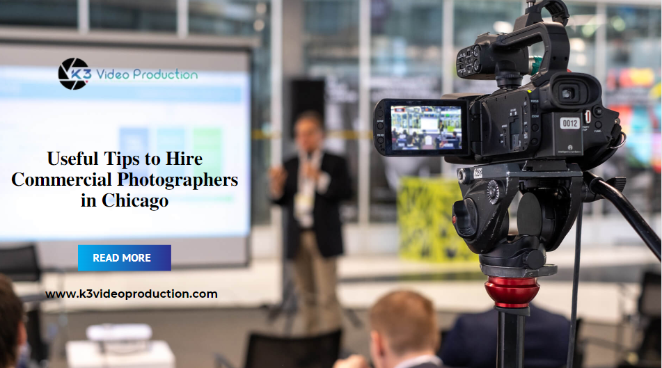 Useful Tips to Hire Commercial Photographers in Chicago