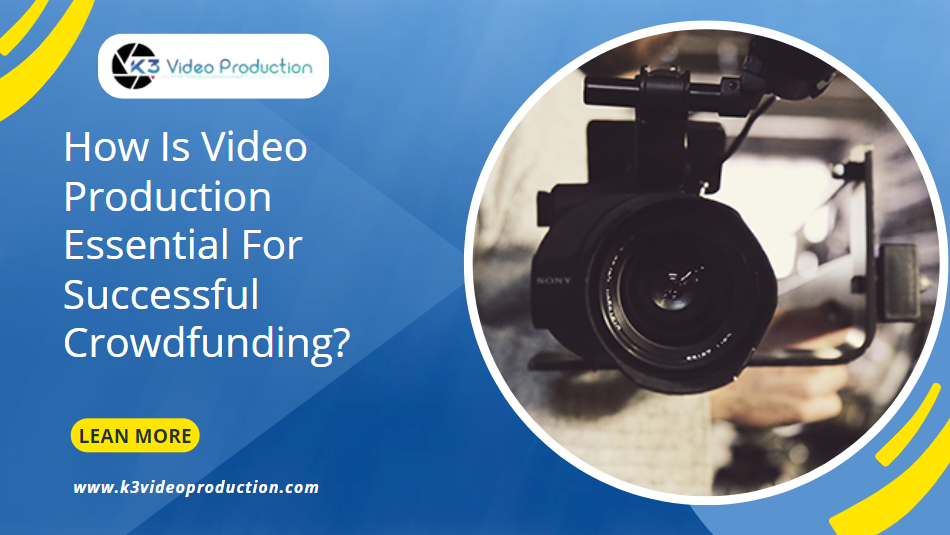 Video Production Essential For Successful Crowdfunding