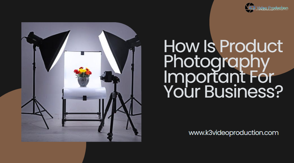 How Is Product Photography Important For Your Business?