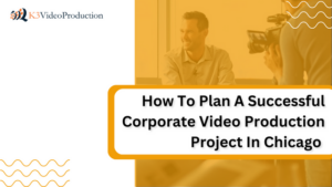 How To Plan A Successful Corporate Video Production Project In Chicago