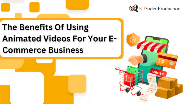 The Benefits of Using Animated Videos For Your E-Commerce Business