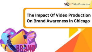 The Impact Of Video Production On Brand Awareness In Chicago