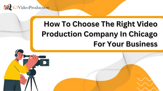 How To Choose The Right Video Production Company In Chicago For Your Business