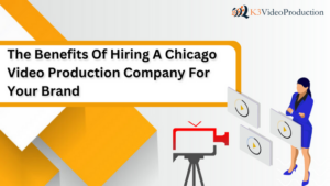The Benefits Of Hiring A Chicago Video Production Company For Your Brand