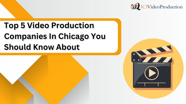 Top 5 Video Production Companies In Chicago You Should Know About