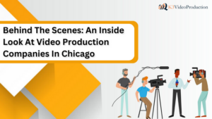 Behind The Scenes An Inside Look At Video Production Companies In Chicago