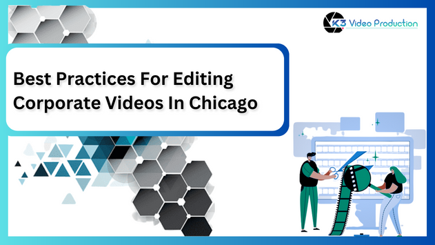 Best Practices For Editing Corporate Videos In Chicago