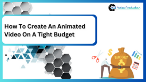 How To Create An Animated Video On A Tight Budget