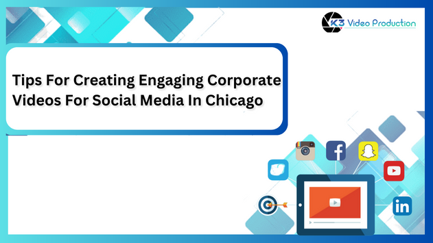Tips For Creating Engaging Corporate Videos For Social Media In Chicago