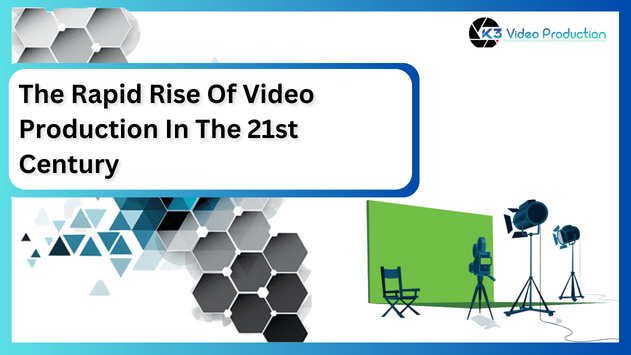 The Rapid Rise Of Video Production In The 21st Century