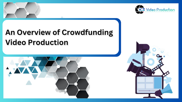 An Overview of Crowdfunding Video Production