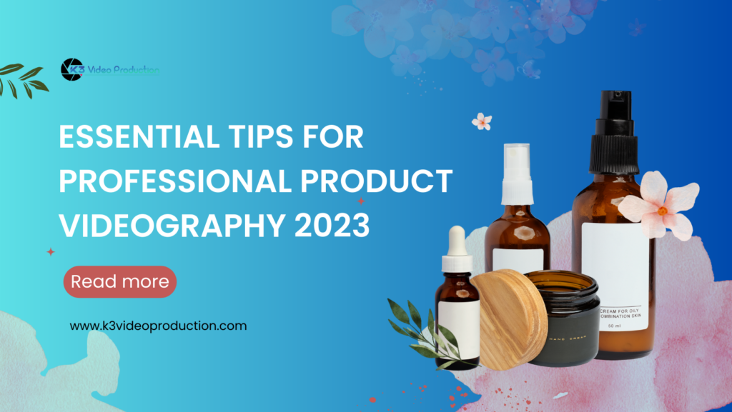 Essential Tips For Professional Product Videography 2024