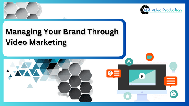 Managing Your Brand Through Video Marketing