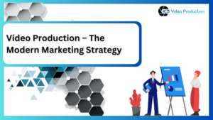 Video Production – The Modern Marketing Strategy
