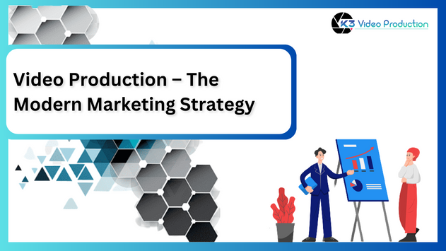 Video Production – The Modern Marketing Strategy