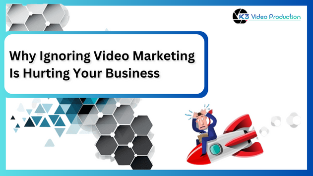 Why Ignoring Video Marketing Is Hurting Your Business