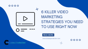 6 Killer Video Marketing Strategies You Need to Use Right Now