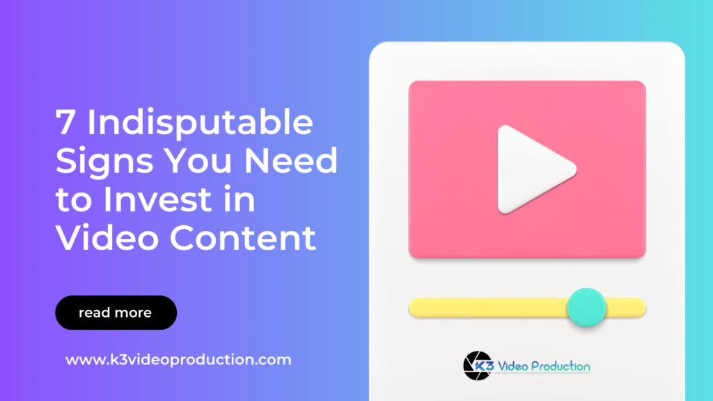 7 Indisputable Signs You Need to Invest in Video Content