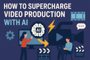 How to Supercharge Video Production With AI