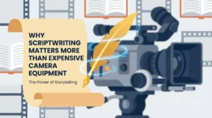 Scriptwriting Matters More Than Camera